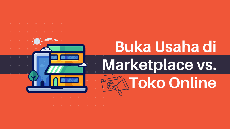 Jualan di Marketplace vs Toko Online Sendiri: Lebih Bagus Mana?